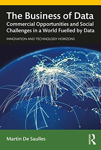 ダウンロード  The Business of Data: Commercial Opportunities and Social Challenges in a World Fuelled by Data (Innovation and Technology Horizons) (English Edition) 本