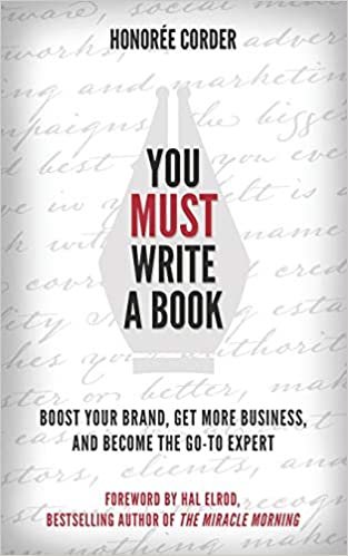 You Must Write a Book: Boost Your Brand, Get More Business, and Become the Go-To Expert