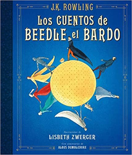 Los cuentos de Beedle el bardo. Edición ilustrada / The Tales of Beedle the Bard: The Illustrated Edition (HARRY POTTER)