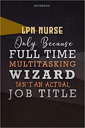 indir Lined Notebook Journal Lpn Nurse Only Because Full Time Multitasking Wizard Isn&#39;t An Actual Job Title Working Cover: Goals, Over 110 Pages, Personal, ... Budget, 6x9 inch, Personalized, A Blank