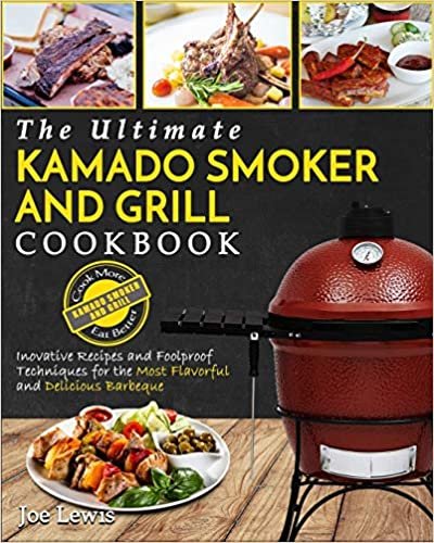 تحميل Kamado Smoker And Grill Cookbook: The Ultimate Kamado Smoker and Grill Cookbook - Innovative Recipes and Foolproof Techniques for The Most Flavorful and Delicious Barbecue&#39;