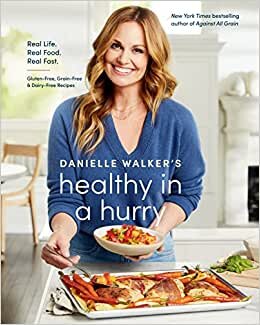 تحميل Danielle Walker&#39;s Healthy in a Hurry: Real Life. Real Food. Real Fast. (A Gluten-Free, Grain-Free &amp; Dairy-Free Cookbook)