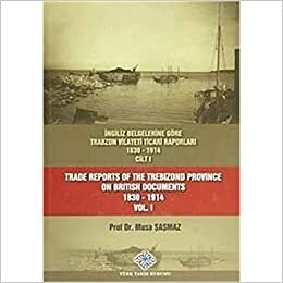indir İngiliz Belgelerine Göre Trabzon Vilayeti Ticari Raporları Cilt: 1 / Trade Reports Of The Trebizond Province On British Documents Vol: 1: (1830 - 1914)