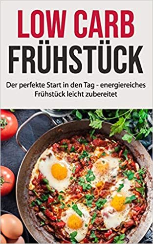 اقرأ Low Carb Frühstück: Der perfekte Start in den Tag - energiereiches Frühstück leicht zubereitet الكتاب الاليكتروني 