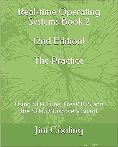 Real-time Operating Systems Book 2 - The Practice: Using STM Cube, FreeRTOS and the STM32 Discovery Board (The engineering of real-time embedded systems) indir