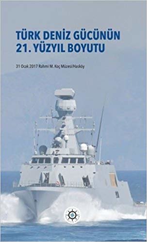 Türk Deniz Gücünün 21.Yüzyıl Boyutu: 31 Ocak 2017 Rahmi M. Koç Müzesi/Hasköy indir