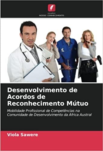 Desenvolvimento de Acordos de Reconhecimento Mútuo: Mobilidade Profissional de Competências na Comunidade de Desenvolvimento da África Austral (Portuguese Edition)
