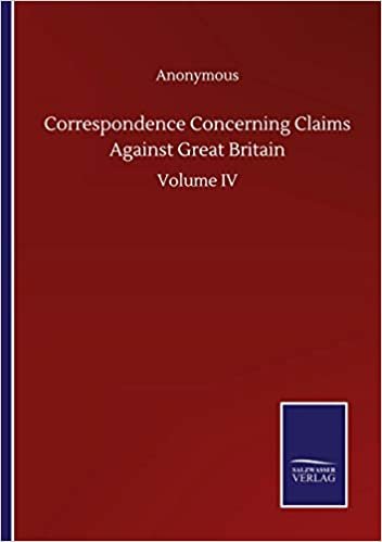 indir Correspondence Concerning Claims Against Great Britain: Volume IV