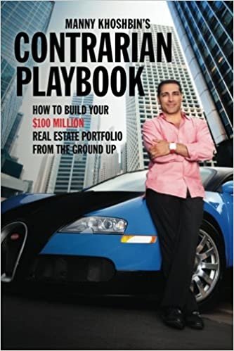 ダウンロード  Manny Khoshbin's Contrarian PlayBook: How to Build Your $100 Million Real Estate Portfolio from the Ground Up 本