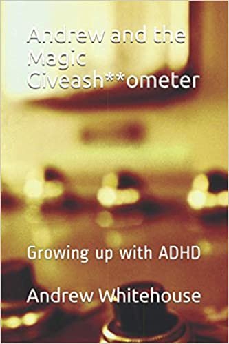 Andrew and the Magic Giveash**ometer: Growing up with ADHD