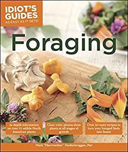 Foraging: Over 30 Tasty Recipes to Turn Your Foraged Finds into Feasts (Idiot's Guides) (English Edition)