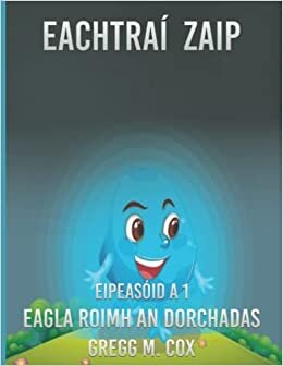 اقرأ EACHTRAÍ ZAIP: EAGLA ROIMH AN DORCHADAS (Irish Edition) الكتاب الاليكتروني 