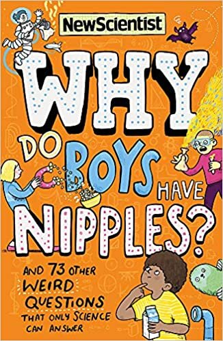 Why Do Boys Have Nipples?: And 71 other weird questions that only science can answer: And 73 other weird questions that only science can answer indir