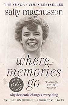 Where Memories Go: Why dementia changes everything - Now with a new chapter (English Edition)