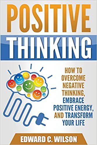 indir Positive Thinking: How to Overcome Negative Thinking, Embrace Positive Energy, and Transform Your Life