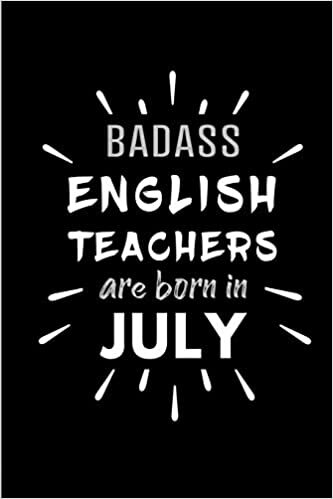 Badass English Teachers Are Born In July: Blank Lined Funny English Teacher Journal Notebooks Diary as Birthday, Welcome, Farewell, Appreciation, ... ( Alternative to B-day present card ) indir