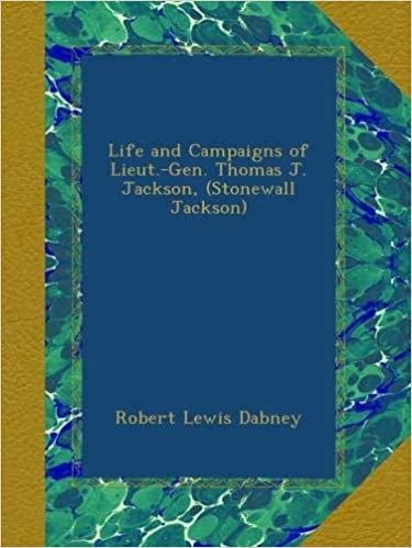 indir Life and Campaigns of Lieut.-Gen. Thomas J. Jackson, (Stonewall Jackson)