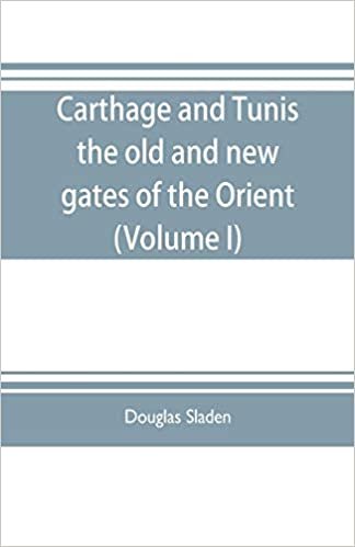 اقرأ Carthage and Tunis, the old and new gates of the Orient (Volume I) الكتاب الاليكتروني 
