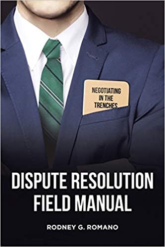 Dispute Resolution Field Manual: Negotiating in the Trenches