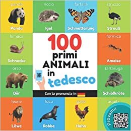 I primi 100 animali in tedesco: Libro illustrato bilingue per bambini: italiano / tedesco con pronuncia (Imparare il tedesco) (Italian Edition)