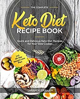 The Complete Keto Diet Recipe Book: Quick and Delicious Keto Diet Recipes for Your Slow Cooker incl. 28-Day Weight Loss Plan (English Edition)