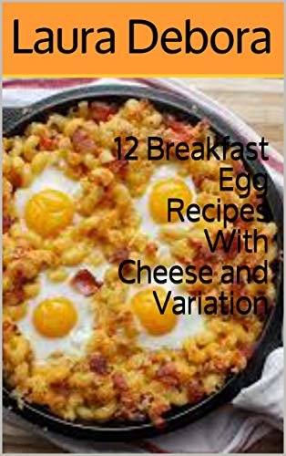 ダウンロード  12 Breakfast Egg Recipes With Cheese and Variation (English Edition) 本