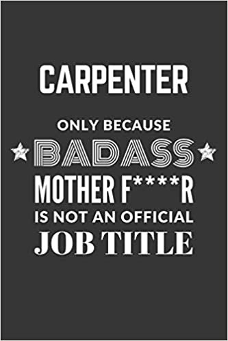 indir Carpenter Only Because Badass Mother F****R Is Not An Official Job Title Notebook: Lined Journal, 120 Pages, 6 x 9, Matte Finish