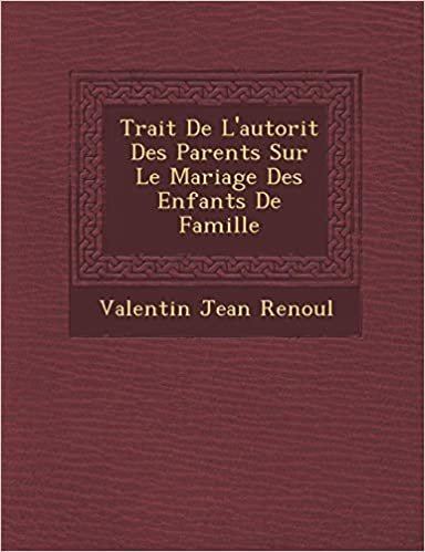 indir Trait De L&#39;autorit Des Parents Sur Le Mariage Des Enfants De Famille