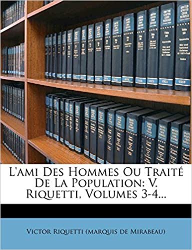 L'ami Des Hommes Ou Traité De La Population: V. Riquetti, Volumes 3-4... indir