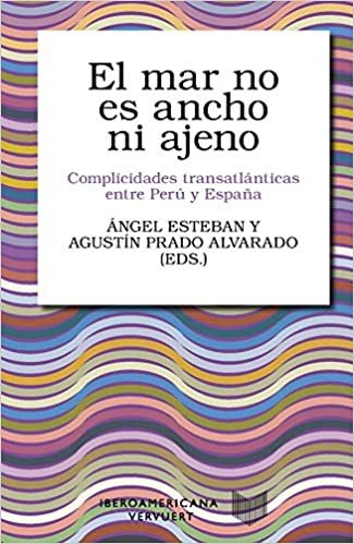 El mar no es ancho ni ajeno: complicidades transatlanticas entre Peru y Espana (Coleccin Letral 6) indir