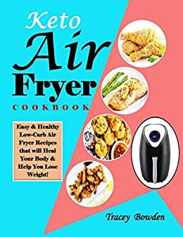 ダウンロード  Keto Air Fryer Cookbook: Easy & Healthy Low-Carb Air Fryer Recipes that will Heal Your Body & Help You Lose Weight! (English Edition) 本