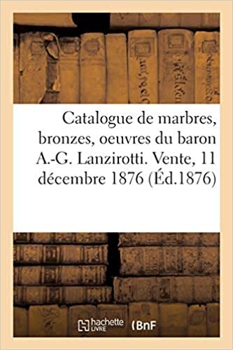 indir Catalogue de marbres, bronzes, terres cuites, oeuvres du baron A.-G. Lanzirotti: Vente, 11 décembre 1876