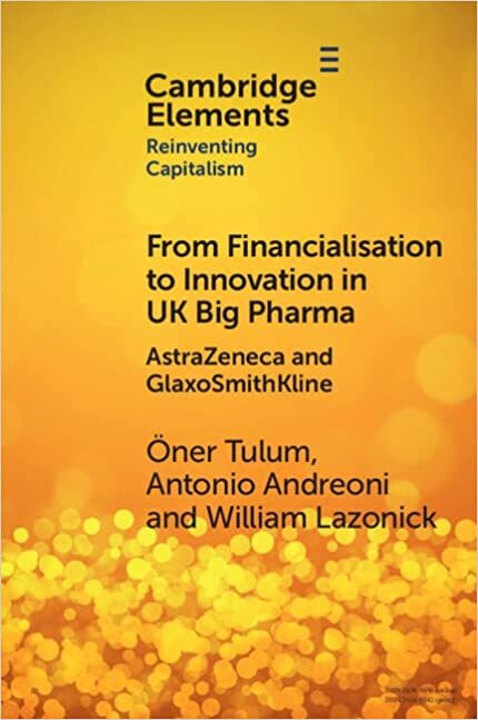 From Financialisation to Innovation in UK Big Pharma: AstraZeneca and GlaxoSmithKline (Elements in Reinventing Capitalism)