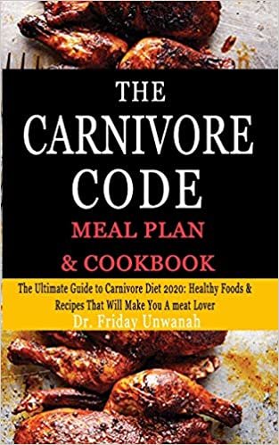 ダウンロード  THE CARNIVORE CODE MEAL PLAN & COOKBOOK: The Ultimate Guide to Carnivore Diet 2020: Healthy Foods& Recipes That Will Make You A meat Lover 本