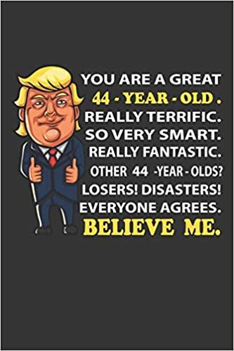 You are a great 44 th year Funny 44 th th Birthday Notebook Journal Trump 2020 Notebook birthday gifts for women Notebook Journal For Women and ... Trump gifts bday gifts for dad women sister f indir