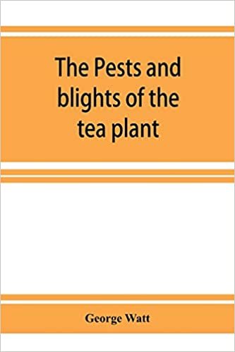 تحميل The pests and blights of the tea plant being a report of investigations conducted in Assam and to some extent also in Kangra by George Watt