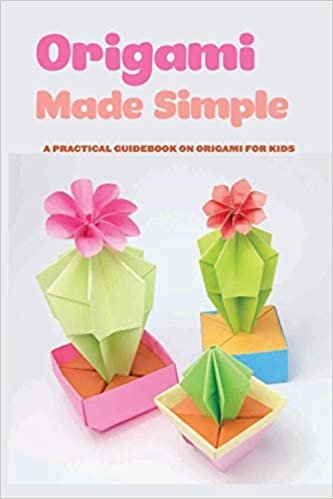 Origami Made Simple- A Practical Guidebook On Origami For Kids: Origami For Kids ダウンロード