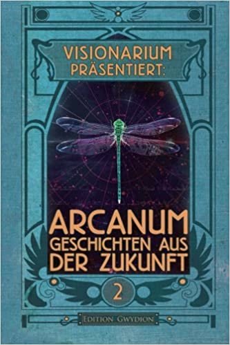 indir VISIONARIUM präsentiert: Arcanum. Geschichten aus der Zukunft: Volume 2