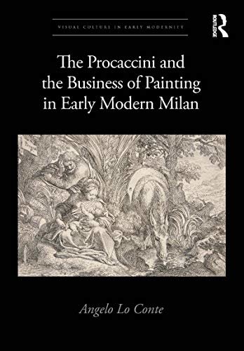 ダウンロード  The Procaccini and the Business of Painting in Early Modern Milan (Visual Culture in Early Modernity) (English Edition) 本