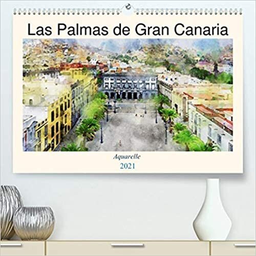 Las Palmas de Gran Canaria - Aquarelle (Premium, hochwertiger DIN A2 Wandkalender 2021, Kunstdruck in Hochglanz): Spaziergang durch die Inselhauptstadt in Aquarellfarben (Monatskalender, 14 Seiten )