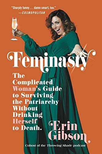 Feminasty: The Complicated Woman's Guide to Surviving the Patriarchy Without Drinking Herself to Death (English Edition)