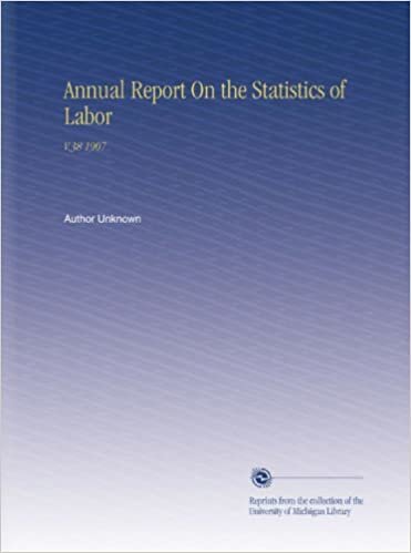 Annual Report On the Statistics of Labor: V.38 1907 indir