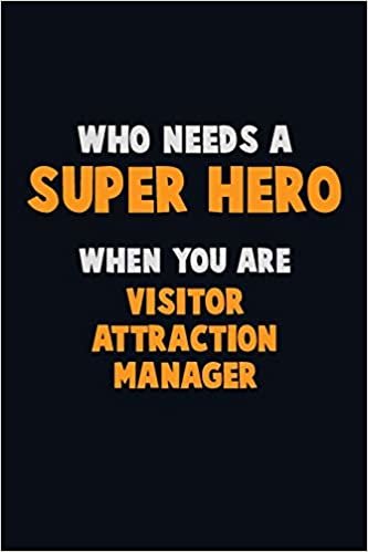 تحميل Who Need A SUPER HERO, When You Are Visitor Attraction Manager: 6X9 Career Pride 120 pages Writing Notebooks