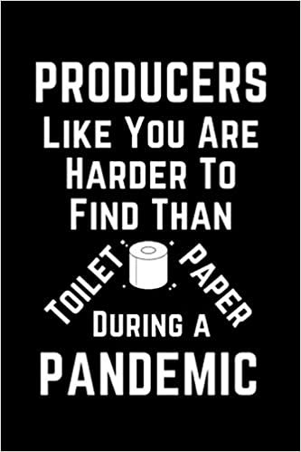 Producers Like You Are Harder To Find Than Toilet Paper During A Pandemic: Funny Gag Lined Notebook For Your Favorite Producer, A Great Appreciation Gift idea for Coworkers, 120 page, matte cover, Christmas,Birthday Present From Staff & Team & Family