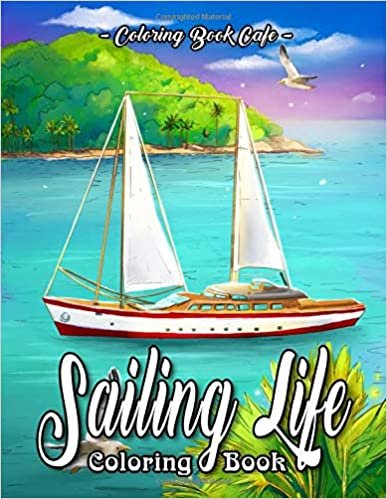 Sailing Life Coloring Book: An Adult Coloring Book Featuring Tranquil Sailing Scenes And Calming Ocean Landscapes for Stress Relief and Relaxation