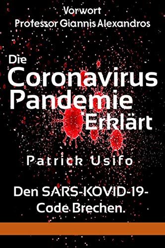 Die Coronavirus-Pandemie Erklärt: Den SARS-KOVID-19-Code Brechen. (German Edition)