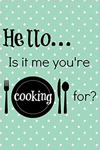 HJ Designs Hello... Is It Me You're Cooking For?: Blank Recipe Journal To Write In - Cookbook To Keep All Of Your Favorite Recipes In One Handy Book تكوين تحميل مجانا HJ Designs تكوين