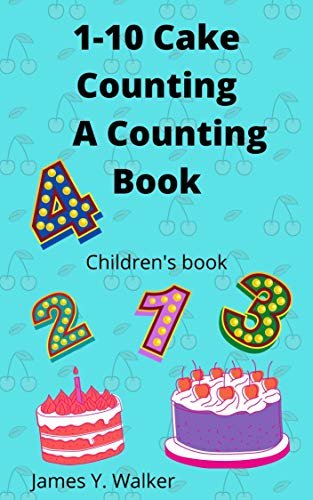 1-10 Cake Counting : A Counting book: Kid's Book/ Children's Book (Kelly W.'s Kidz Story books) (English Edition)