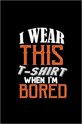 indir I wear this t- when I&#39;m bored: Notebook | Journal | Diary | 110 Lined pages