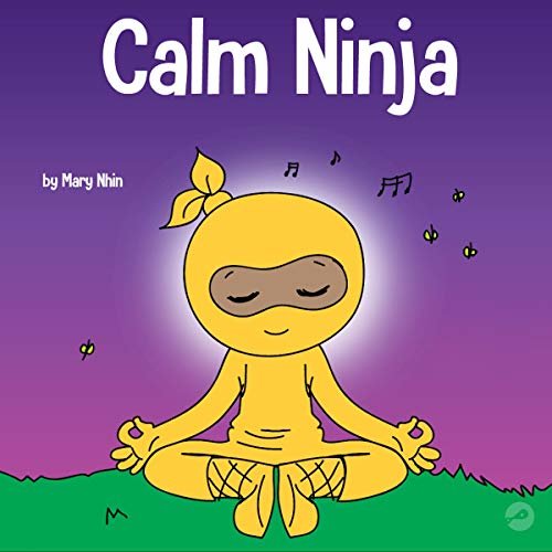 ダウンロード  Calm Ninja: A Children’s Book About Calming Your Anxiety Featuring the Calm Ninja Yoga Flow (Ninja Life Hacks) 本